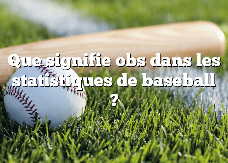 Que signifie obs dans les statistiques de baseball ?